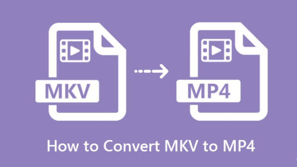 Cách chuyển MKV thành MP4 vẫn giữ chất lượng Cách chuyển MKV thành MP4 vẫn giữ chất lượng